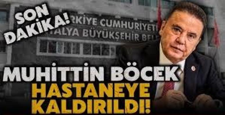 Antalya Büyükşehir Belediye Başkanı Muhittin Böcek yeniden hastaneye kaldırıldı