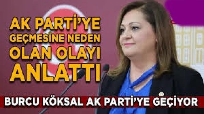 Burcu Köksal, AK Parti’ye geçmesine neden olan olayı anlattı